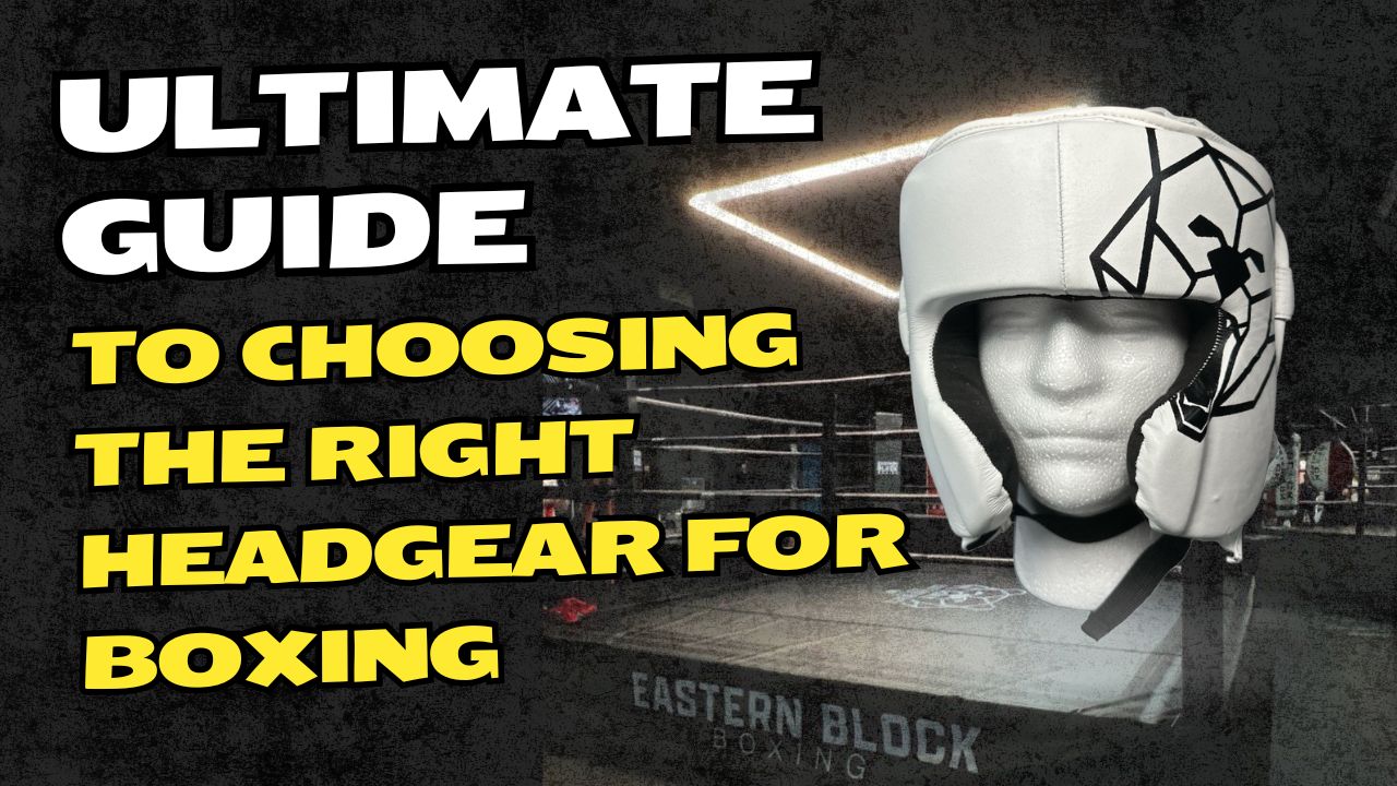 Ultimate Guide to Choosing the Right Headgear for Boxing Eastern